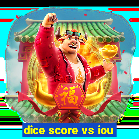 dice score vs iou